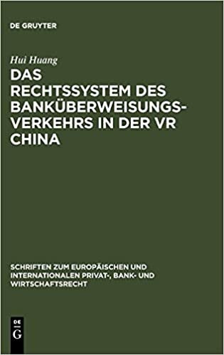 Das Rechtssystem des Banküberweisungsverkehrs in der VR China (Schriften zum Europaischen und Internationalen Privat-, Bank- und Wirtschaftsrecht)