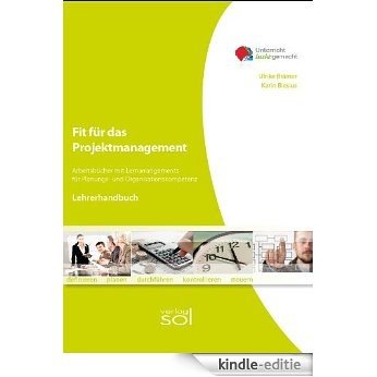 Fit für das Projektmanagement (Lehrerhndbuch): Lernarrangements für Planungs- und Organisationskompetenz (Unterricht leicht gemacht) (German Edition) [Kindle-editie]