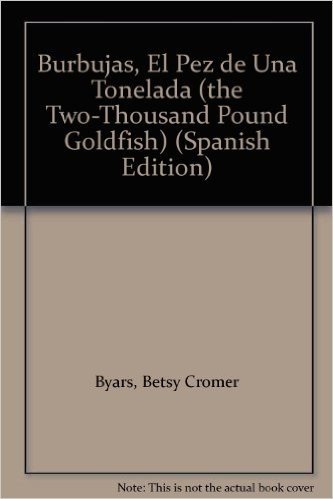 Burbujas, El Pez de Una Tonelada (the Two-Thousand Pound Goldfish)