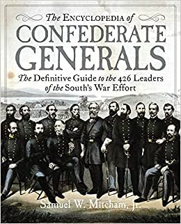 The Encyclopedia of Confederate Generals: The Definitive Guide to the 426 Leaders of the South's War Effort