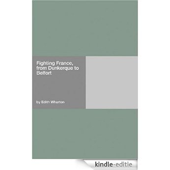 Fighting France, From Dunkerque To Belfort [Kindle-editie]