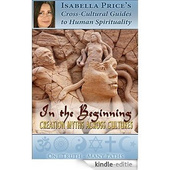 In the Beginning: Creation Myths Across Cultures (Isabella Price's Cross-Cultural Guides to Human Spirituality) (English Edition) [Kindle-editie] beoordelingen