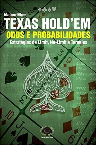 Texas Hold'em. Odds e Probabilidades. Estratégias de Limit, No-Limit e Torneios
