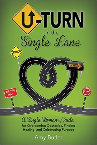 U-Turn in the Single Lane: A Single Woman S Guide for Overcoming Obstacles, Finding Healing, and Celebrating Purpose