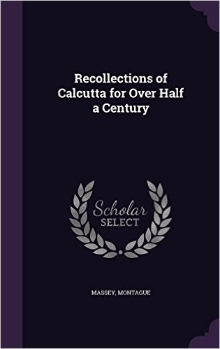 Recollections of Calcutta for Over Half a Century