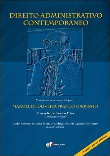 Direito Administrativo Contemporâneo. Estudos em Memória do Professor Manoel de Oliveira Franco Sobrinho