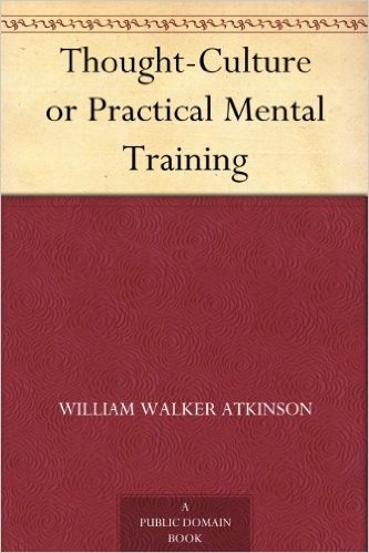 Thought-Culture or Practical Mental Training (English Edition)