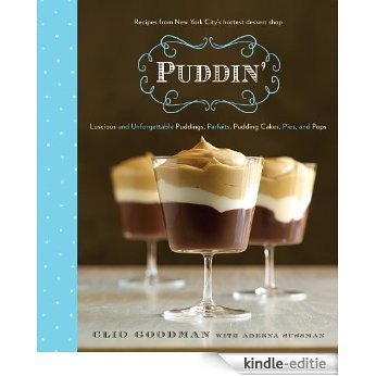 Puddin': Luscious and Unforgettable Puddings, Parfaits, Pudding Cakes, Pies, and Pops [Kindle-editie] beoordelingen