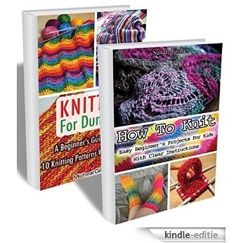 Knitting BOX SET 2 In 1: A Beginner's Guide Including Knitting Patterns With Instructions + Easy Knitting Projects For Kids: (Knitting, Knitting For Beginners, ... Knitting Manual) (English Edition) [Kindle-editie]