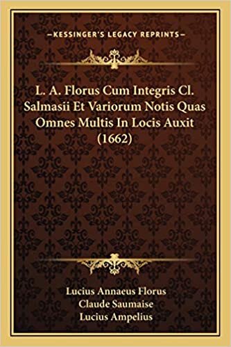 indir L. A. Florus Cum Integris Cl. Salmasii Et Variorum Notis Quas Omnes Multis In Locis Auxit (1662)