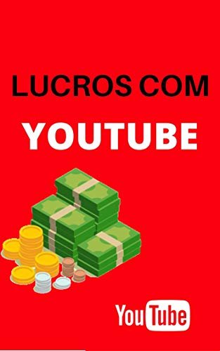 Obtendo Lucros Com YOUTUBE: Ganhe Dinheiro no Youtube