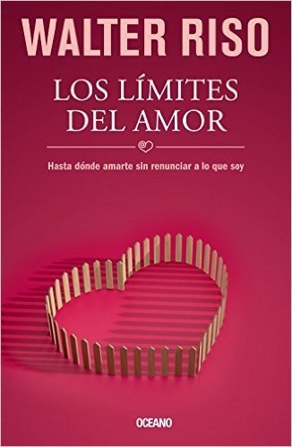 Los Limites del Amor: Hasta Donde Amarte Sin Renunciar a Lo Que Soy