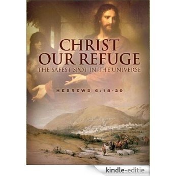 Christ our Refuge: The Safest Spot in the Universe (English Edition) [Kindle-editie]