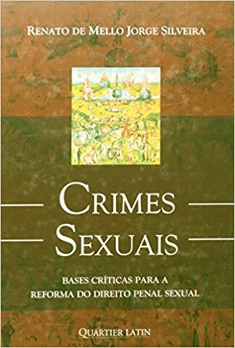 Crimes Sexuais. Bases Críticas Para a Reforma do Direito Penal Sexual