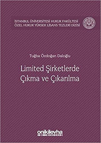 Limited Şirketlerde Çıkma ve Çıkarılma: İstanbul Üniversitesi Hukuk Fakültesi Özel Hukuk Yüksek Lisans Tezleri Dizisi No:21