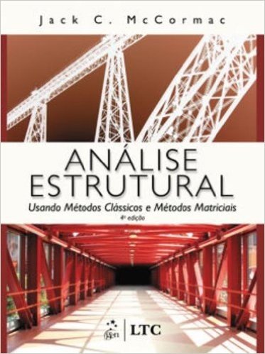 Análise Estrutural. Usando Métodos Clássicos e Métodos Matriciais