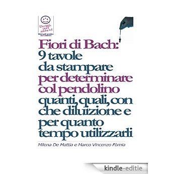 Fiori di Bach:  9 tavole  da stampare  per determinare col pendolino quanti, quali, con che diluizione e per quanto tempo utilizzarli [Kindle-editie]