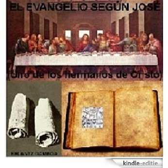 EL EVANGELIO SEGÚN JOSÉ  (UNO DE LOS HERMANOS DE JESUCRISTO) (Spanish Edition) [Kindle-editie]