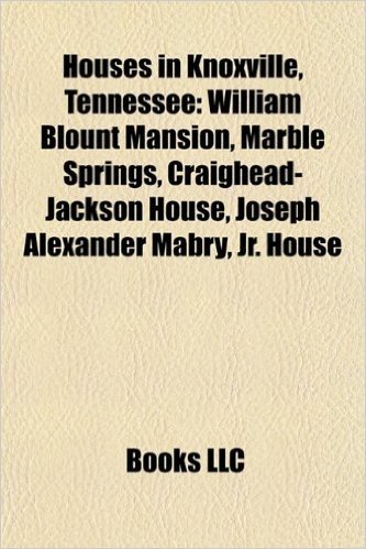 Houses in Knoxville, Tennessee: William Blount Mansion, Marble Springs, Craighead-Jackson House, Joseph Alexander Mabry, JR. House
