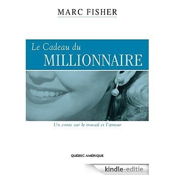 Le Cadeau du millionnaire: Un conte sur le travail et l'amour [Kindle-editie]
