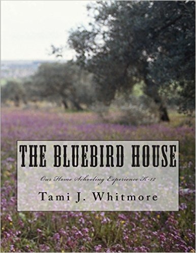 The Bluebird House: Our Home Schooling Experience K-12