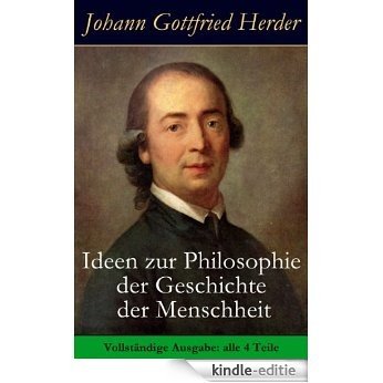 Ideen zur Philosophie der Geschichte der Menschheit - Vollständige Ausgabe: alle 4 Teile (German Edition) [Kindle-editie]