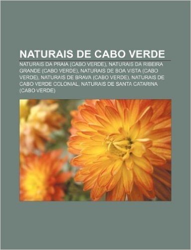 Naturais de Cabo Verde: Naturais Da Praia (Cabo Verde), Naturais Da Ribeira Grande (Cabo Verde), Naturais de Boa Vista (Cabo Verde)