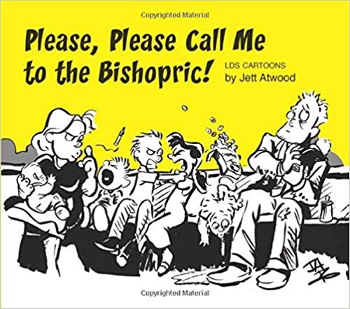 Please, Please Call Me to the Bishopric!: LDS Cartoons