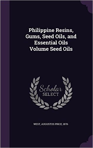 Philippine Resins, Gums, Seed Oils, and Essential Oils Volume Seed Oils