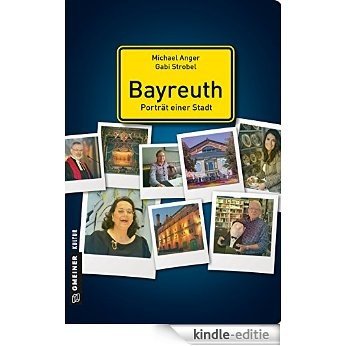 Bayreuth - Porträt einer Stadt (Stadtporträts im GMEINER-Verlag) [Kindle-editie]