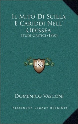 Il Mito Di Scilla E Cariddi Nell' Odissea: Studi Critici (1890)