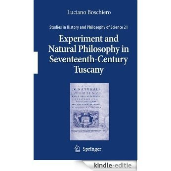 Experiment and Natural Philosophy in Seventeenth-Century Tuscany: The History of the Accademia Del Cimento: 21 (Studies in History and Philosophy of Science) [Kindle-editie]