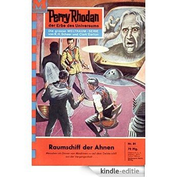 Perry Rhodan 81: Raumschiff der Ahnen (Heftroman): Perry Rhodan-Zyklus "Atlan und Arkon" (Perry Rhodan-Erstauflage) (German Edition) [Kindle-editie]