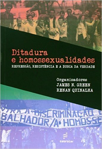 Ditadura e Homossexualidades. Repressão, Resistência e a Busca da Verdade