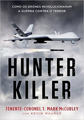Hunter Killer - Como os drones revolucionaram a guerra contra o terror