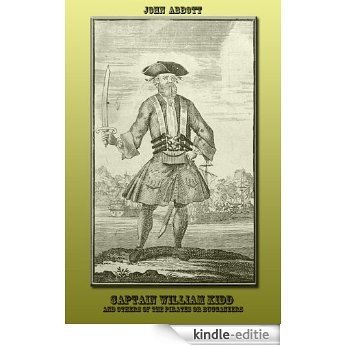 Captain William Kidd, And Others Of The Pirates Or Buccaneers Who Ravaged The Seas, The Islands, And The Continents Of America Two Hundred Years Ago (American ... And Patriots Book 1) (English Edition) [Kindle-editie]