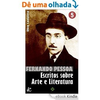 Obra Completa de Fernando Pessoa V: Escritos sobre Arte e Literatura (Edição Definitiva) [eBook Kindle]