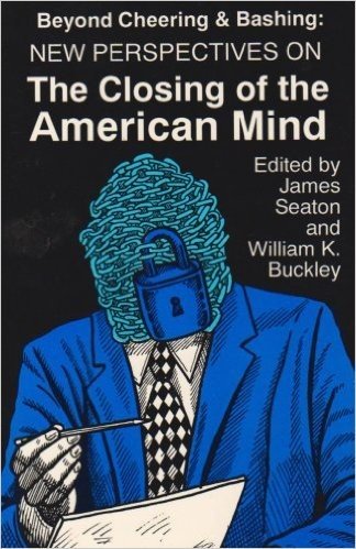 Beyond Cheering and Bashing: Perspectives on the Closing of the American Mind