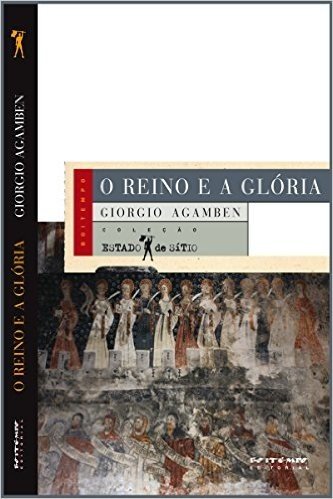 O reino e a glória: Uma geneaolgia teológica da economia e do governo [Homo Sacer, II, 2] (Coleção Estado de Sítio)