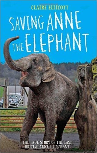 Saving Anne the Elephant: The True Story of the Last British Circus Elephant