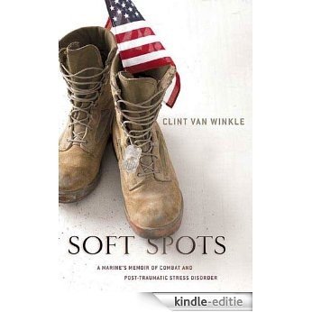 Soft Spots: A Marine's Memoir of Combat and Post-Traumatic Stress Disorder [Kindle-editie]