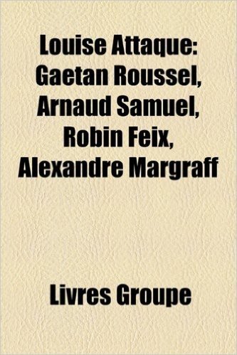 Louise Attaque: Gatan Roussel, Arnaud Samuel, Robin Feix, Alexandre Margraff