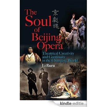 The Soul of Beijing Opera: Theatrical Creativity and Continuity in the Changing World (English Edition) [Kindle-editie]