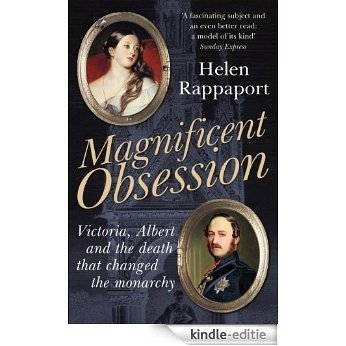 Magnificent Obsession: Victoria, Albert and the Death That Changed the Monarchy [Kindle-editie]