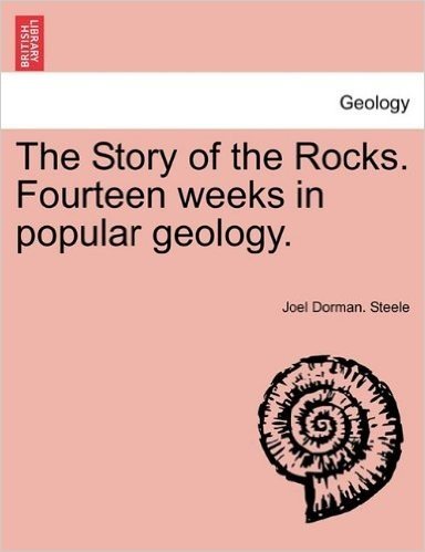 The Story of the Rocks. Fourteen Weeks in Popular Geology.