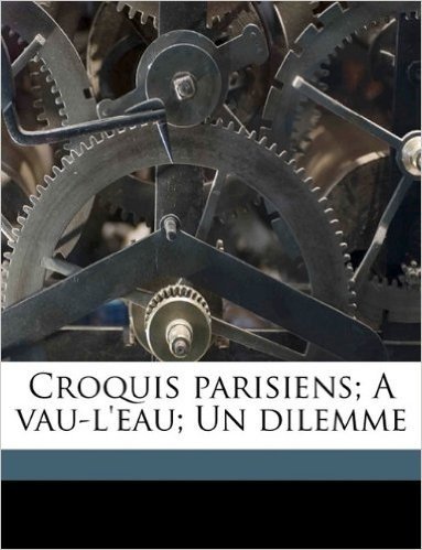 Croquis Parisiens; A Vau-L'Eau; Un Dilemme