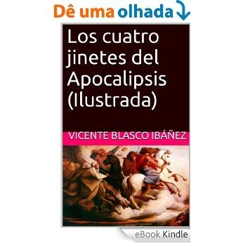 Los cuatro jinetes del Apocalipsis (Ilustrada) (Spanish Edition) [eBook Kindle]