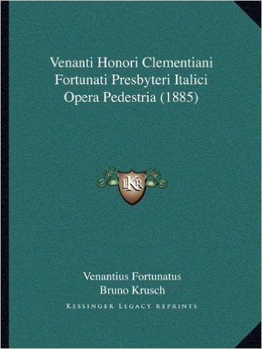 Venanti Honori Clementiani Fortunati Presbyteri Italici Opera Pedestria (1885)