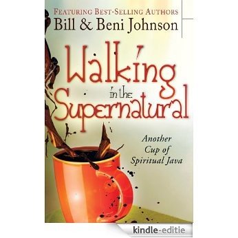 Walking in the Supernatural: Another Cup of Spiritual Java [Kindle-editie]