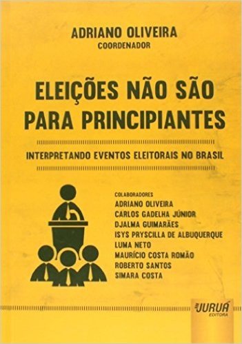 Eleições não São Para Principiantes. Interpretando Eventos Eleitorais no Brasil